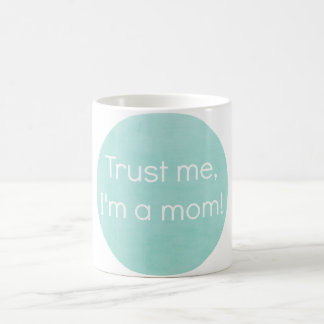 Vertrauen Sie mir, ich sind eine Mama-Tasse Kaffeetasse