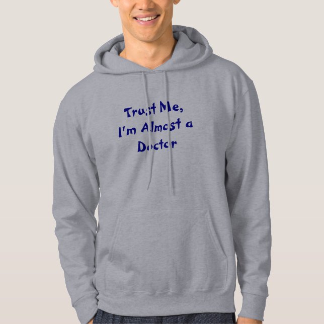 Vertrauen Sie mir, ich sind fast ein Doktor Hoodie (Vorderseite)