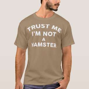 Vertrauen Sie mir nicht als HAMSTER HAMSTER T-Shirt