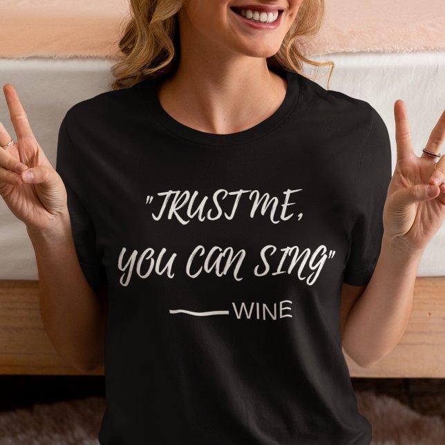 Vertrauen Sie mir, Sie können singen-wine T-Shirt (Von Creator hochgeladen)