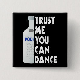 Vertrauen Sie mir, Sie können tanzen - Wodka lusti Button