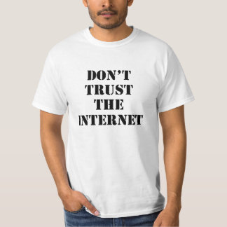 Vertrauen Sie nicht dem Internet T-Shirt