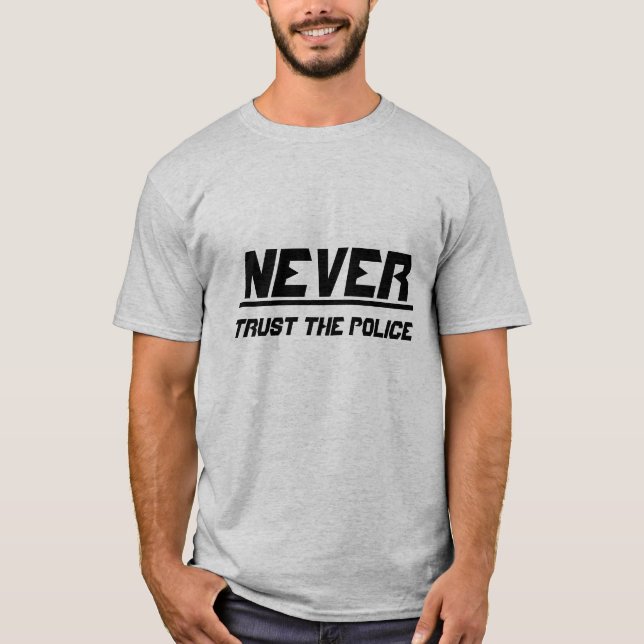 Vertrauen Sie nie der Polizei T-Shirt (Vorderseite)