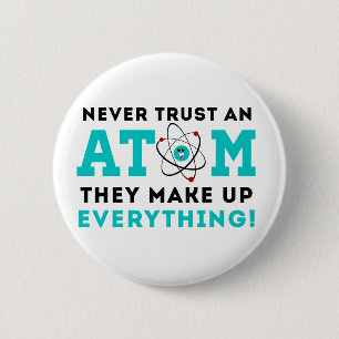 Vertrauen Sie nie einem Atom, sie bilden alles Button