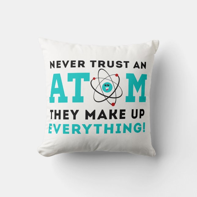 Vertrauen Sie nie einem Atom, sie bilden alles Kissen (Vorderseite)