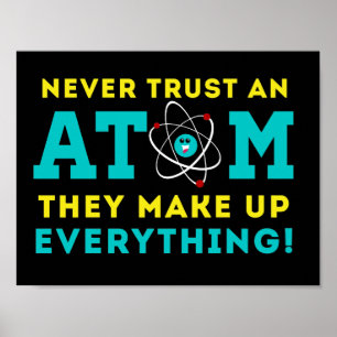 Vertrauen Sie nie einem Atom, sie bilden alles Poster