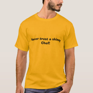 Vertrauen Sie nie einem dünnen Koch! T-Shirt