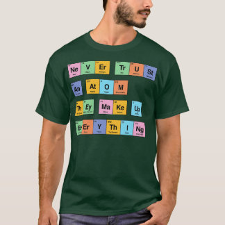 Vertrauen Sie niemals auf ein Atom, aus dem sich a T-Shirt