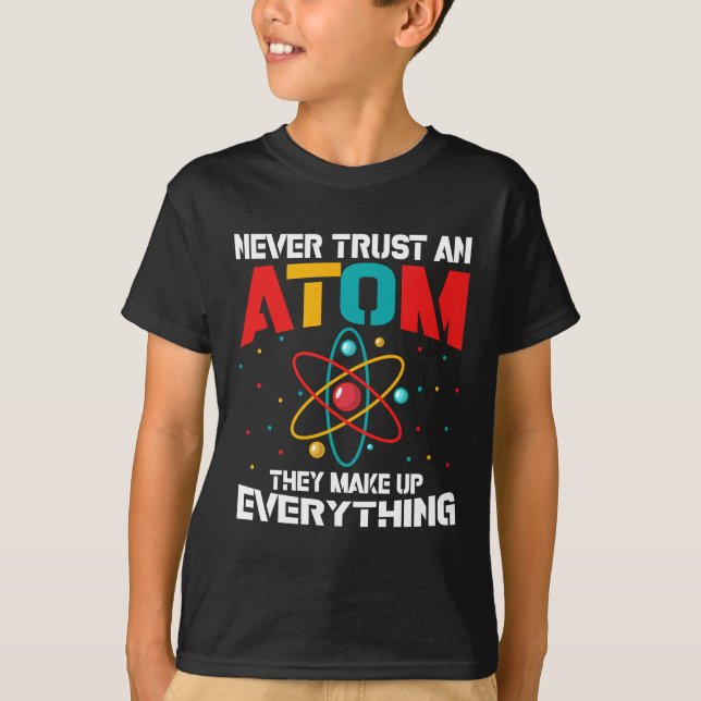 Vertrauen Sie niemals auf ein Atom Sie machen alle T-Shirt (Vorderseite)