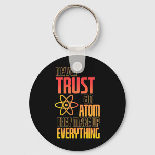 Vertrauen Sie niemals auf einen Atom, der alles sc Schlüsselanhänger