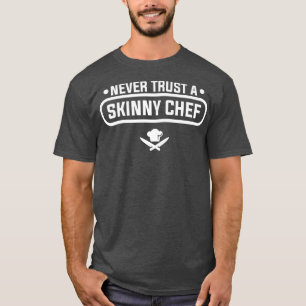 Vertrauen Sie niemals auf einen schlanken Koch bei T-Shirt