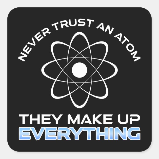 Vertrauen Sie niemals einem Atom, das alles zusamm Quadratischer Aufkleber (Vorderseite)