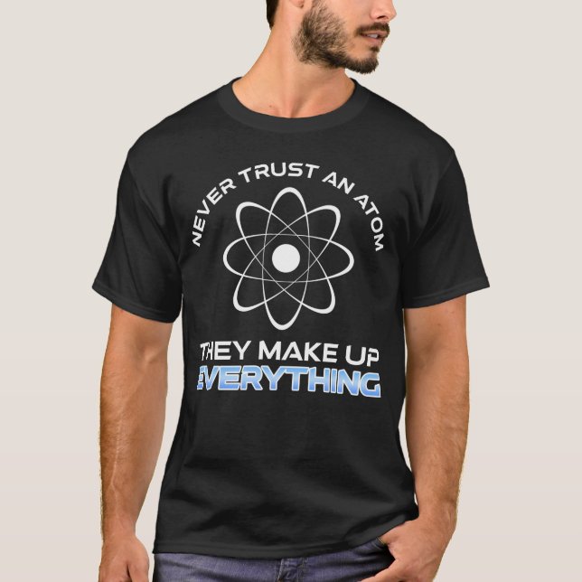 Vertrauen Sie niemals einem Atom, das alles zusamm T-Shirt (Vorderseite)