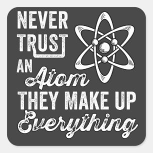 Vertrauen Sie niemals einem Atom, sie bilden alles Quadratischer Aufkleber