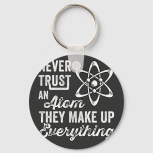 Vertrauen Sie niemals einem Atom, sie bilden alles Schlüsselanhänger