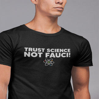 VERTRAUEN SIE WISSENSCHAFT NICHT FAUCI! T-Shirt