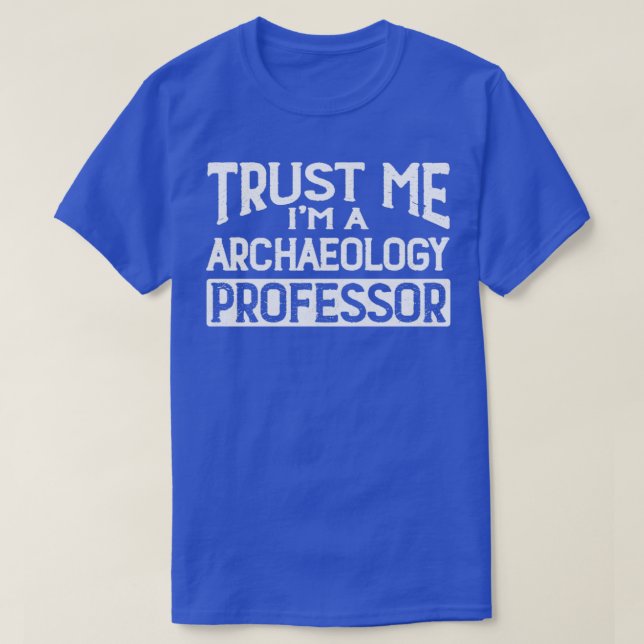 Vertraut mir im Archäologie Professor T-Shirt (Design vorne)