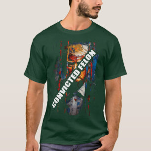 Verurteilte Felon Trump T-Shirt