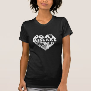 verwechseln Sie meine Güte nicht für Schwäche-T T-Shirt
