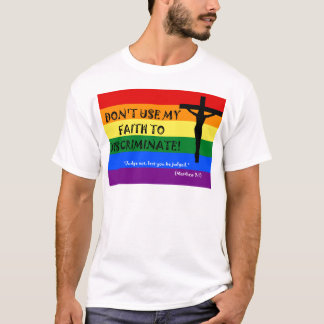 Verwenden Sie meinen Glauben nicht, um zu diskrimi T-Shirt