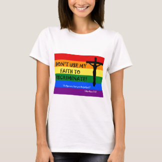 Verwenden Sie meinen Glauben nicht, um zu diskrimi T-Shirt