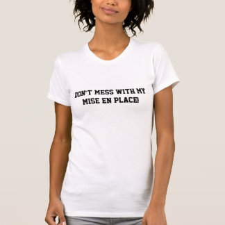 Verwirren Sie nicht mit meinem mise en-Platz! T-Shirt