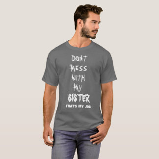 VERWIRREN SIE NICHT MIT MEINER SCHWESTER, DIE MEIN T-Shirt
