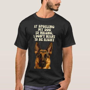 Verwöhnen meinen Hund Deutscher Schäferhund Lustig T-Shirt