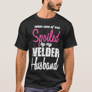 verwöhnt von meiner Welder-Ehemännin Funny Welders T-Shirt