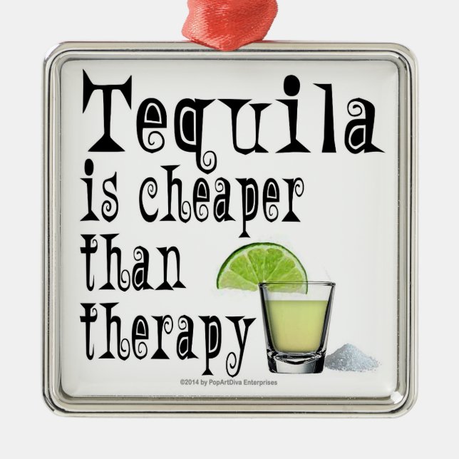 VERZIERUNGEN, TEQUILA IST BILLIGER ALS THERAPIE SILBERNES ORNAMENT (Vorne)