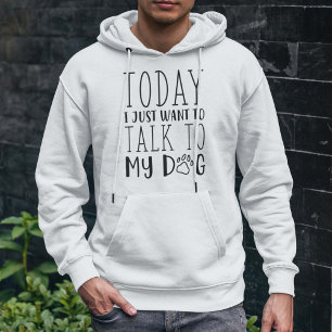 Veste À Capuche Aujourd'Hui Je Veux Juste Parler À Mon Chien