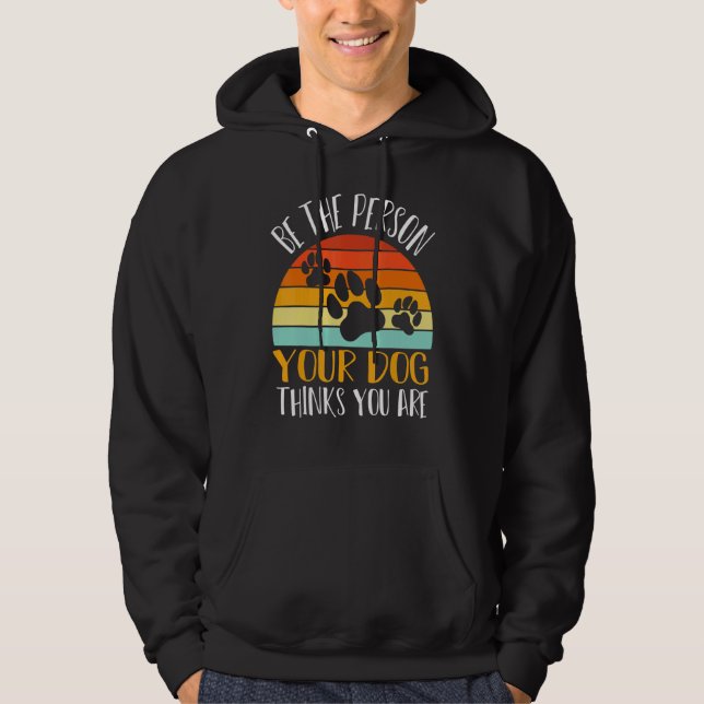 Veste À Capuche Be The Person Your Dog Think Graphic Quote Sayings (Devant)