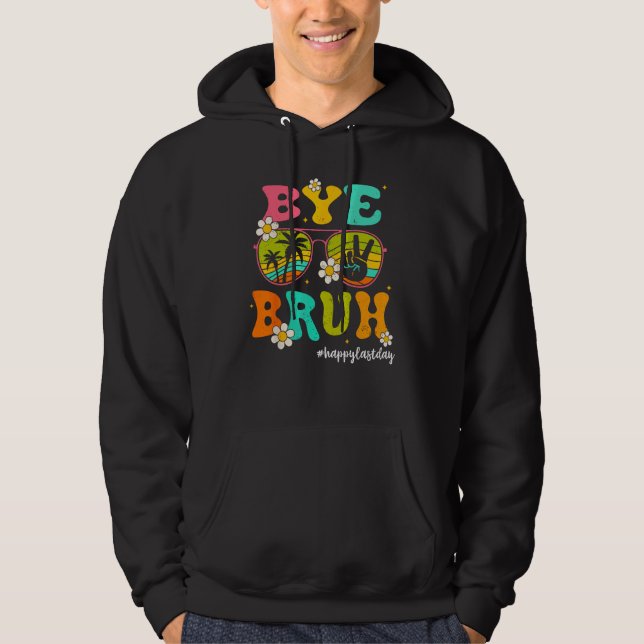 Veste À Capuche Bye Bruh Happy Last Day of School Hello Summer (Devant)