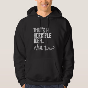 Veste À Capuche C'Est Une Idée Horrible Quelle Fois Les Mauvaises