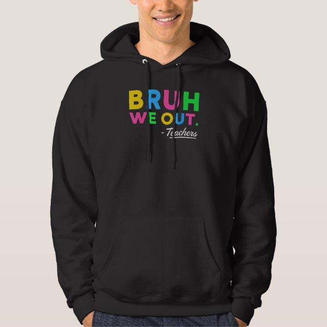 Veste À Capuche Cute Bruh We Out Teachers Summer Vacation Last Day (Devant)