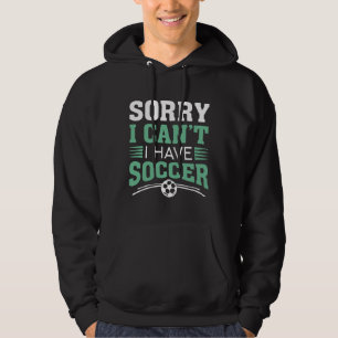 Veste À Capuche Désolé, je ne peux pas avoir de soccer