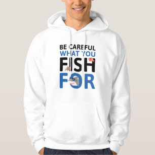 Veste À Capuche Faites Attention à ce que vous pêchez pour