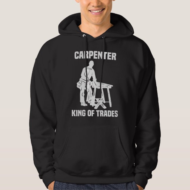 Veste À Capuche Funny Carpenter King Of Trades Gift (Devant)
