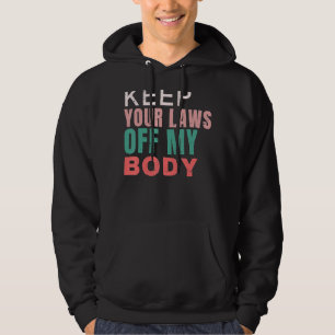 Veste À Capuche Gardez Vos Lois Hors Mon Corps Pro Choice Feminist