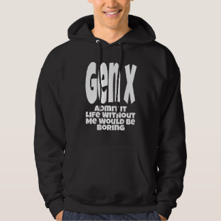 Veste À Capuche Gen X Admit It Life Without Me Would Be Boring Hu