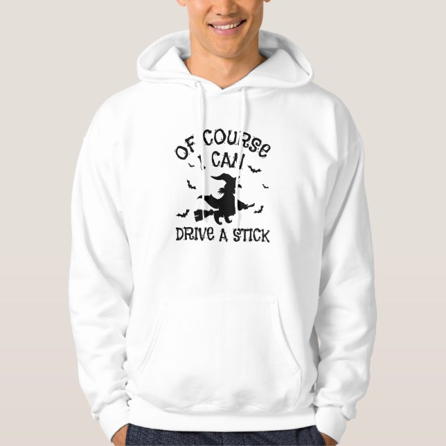 Veste À Capuche Humour Bien Sûr Je Peux Conduire Un Bâton Hallowee (Devant)