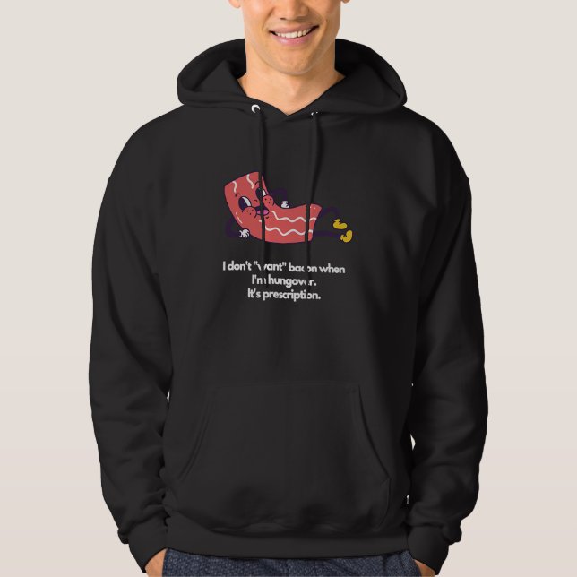 Veste À Capuche I don't want bacon when I'm hungover It's prescrip (Devant)