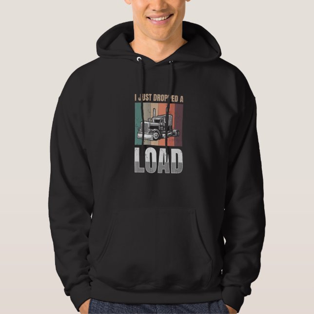 Veste À Capuche I just Dropped A Load for all Truckers   (Devant)