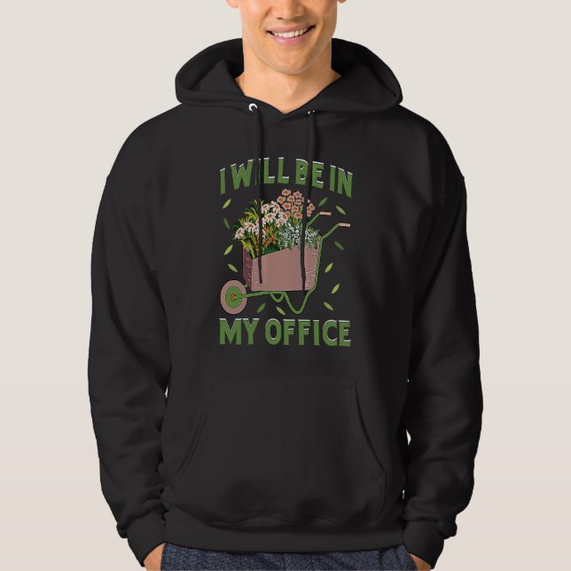 Veste À Capuche I Will Be In My Office Garden Gardner Gardening    (Devant)