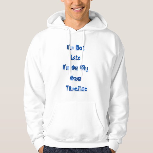 Veste À Capuche "I'm not late" funny quote on hoodie (Devant)