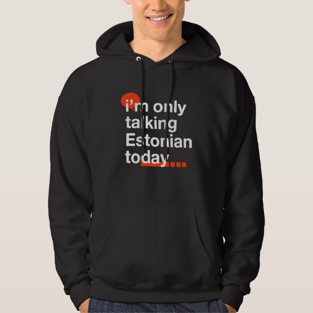 Veste À Capuche I'm Only Talking Estonian Today  Estonia Humor Tal (Devant)