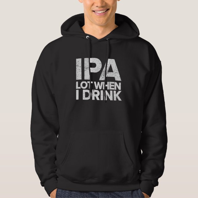 Veste À Capuche IPA Lot When I Drink  Beer Drinking Tea Brewing (Devant)