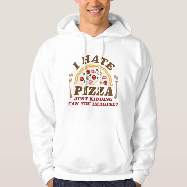 Veste À Capuche Je Déteste La Pizza, Juste En Cassant Pouvez-Vous  (Devant)