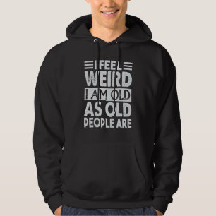 Veste À Capuche Je Me Sens Étrange D'Être Vieille Car Les Personne
