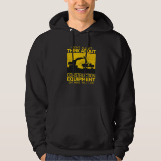 Veste À Capuche Je ne pense pas toujours aux engins de constructio